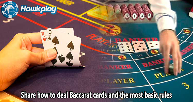 Share how to deal Baccarat cards and the most basic rules